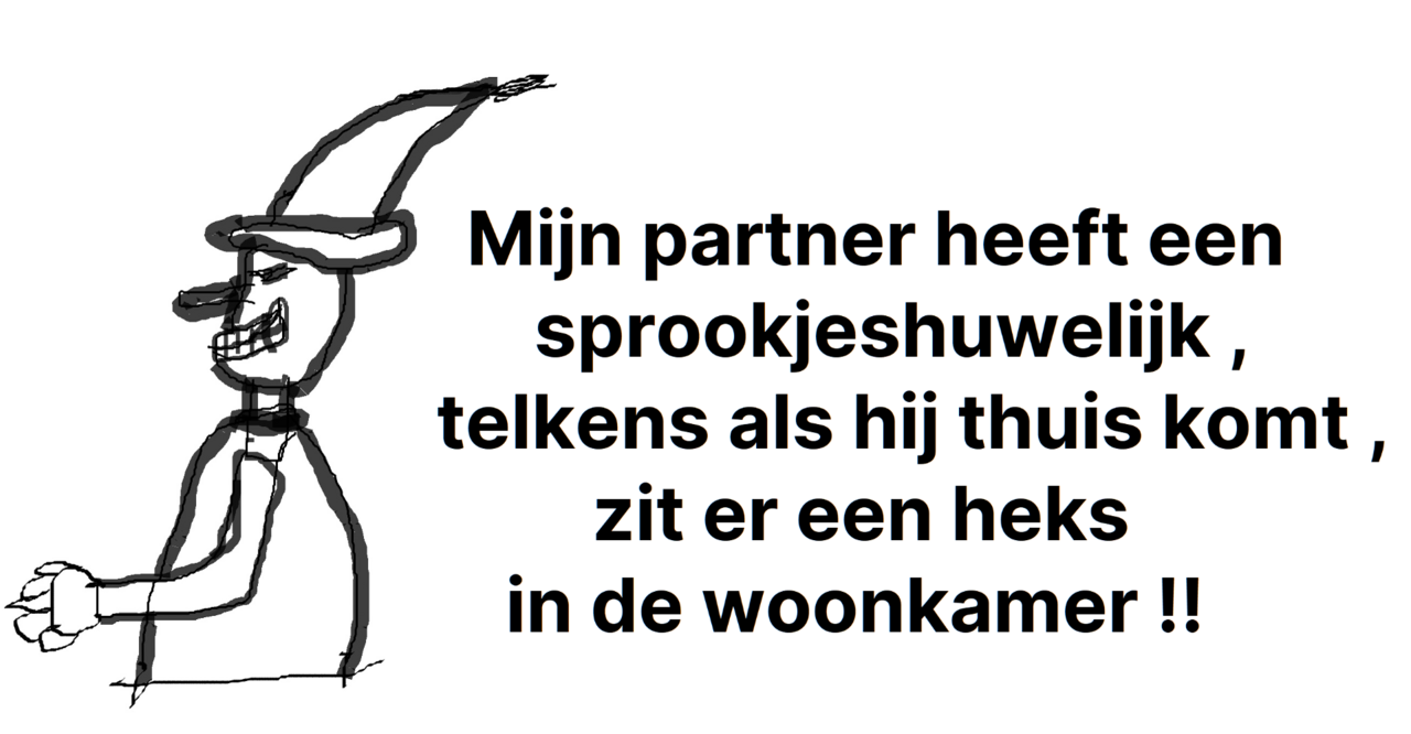 mijn partner heeft een sprookjeshuwelijk , als hij thuis komt zit er een heks in de woonkamer !!.png